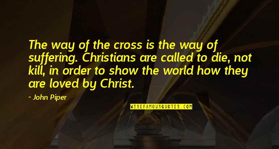 John The Cross Quotes By John Piper: The way of the cross is the way John The Cross Quotes By John Piper: The way of the cross is the way