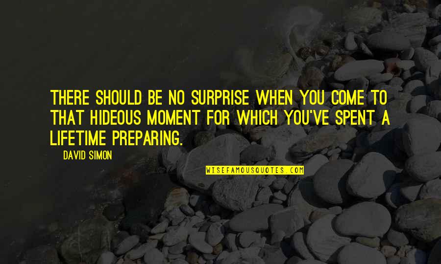 John The Hangman Ruth Quotes By David Simon: There should be no surprise when you come