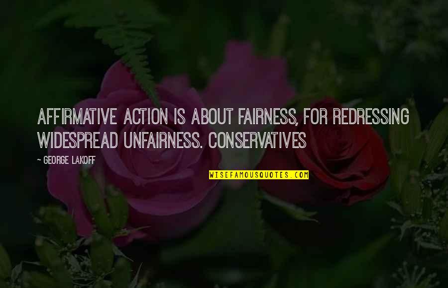 John Thompson Quotes By George Lakoff: Affirmative action is about fairness, for redressing widespread John Thompson Quotes By George Lakoff: Affirmative action is about fairness, for redressing widespread