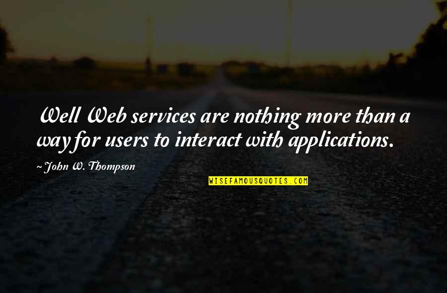 John Thompson Quotes By John W. Thompson: Well Web services are nothing more than a John Thompson Quotes By John W. Thompson: Well Web services are nothing more than a