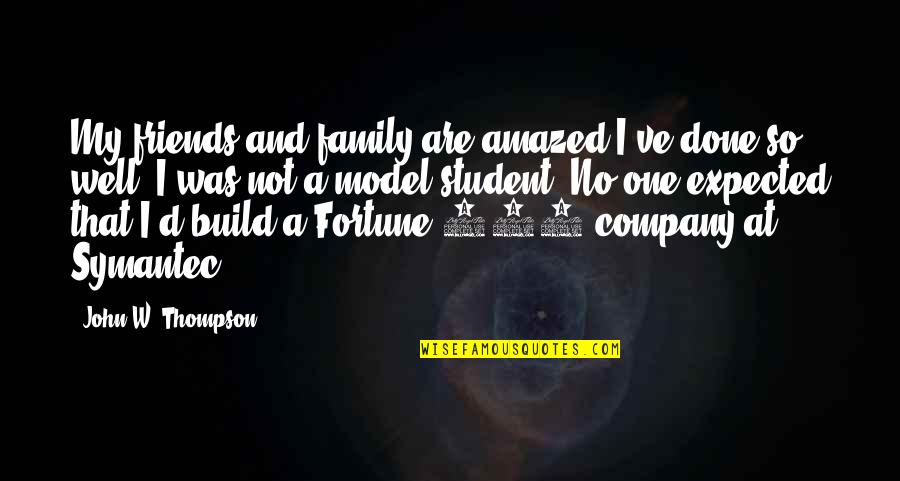 John Thompson Quotes By John W. Thompson: My friends and family are amazed I've done John Thompson Quotes By John W. Thompson: My friends and family are amazed I've done