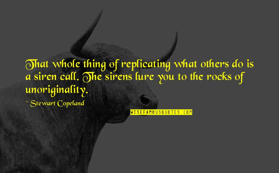 John Thompson Quotes By Stewart Copeland: That whole thing of replicating what others do John Thompson Quotes By Stewart Copeland: That whole thing of replicating what others do