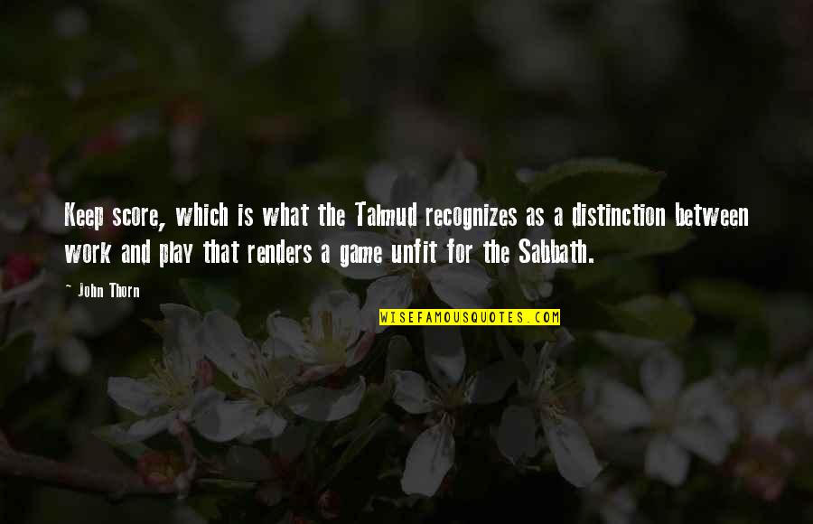 John Thorn Quotes By John Thorn: Keep score, which is what the Talmud recognizes John Thorn Quotes By John Thorn: Keep score, which is what the Talmud recognizes