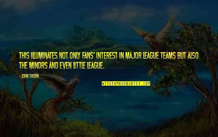 John Thorn Quotes By John Thorn: This illuminates not only fans' interest in major John Thorn Quotes By John Thorn: This illuminates not only fans' interest in major