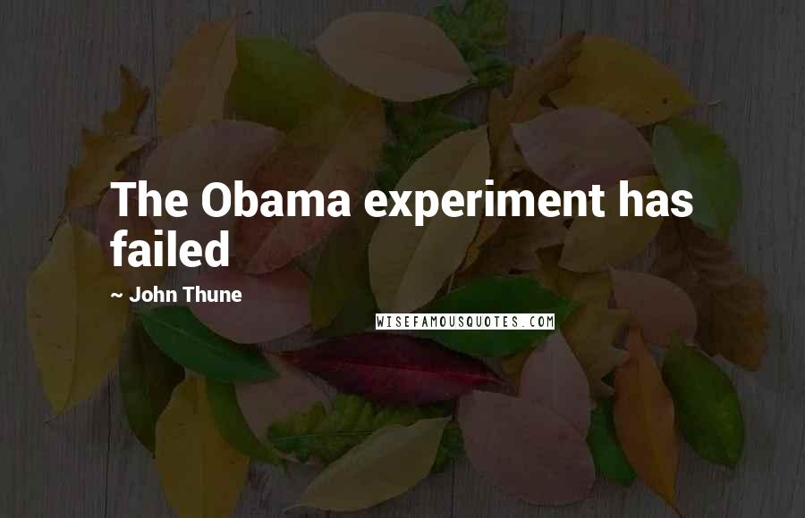 John Thune quotes: The Obama experiment has failed