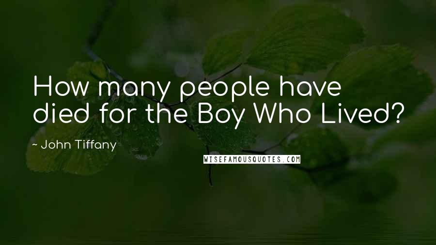 John Tiffany quotes: How many people have died for the Boy Who Lived?