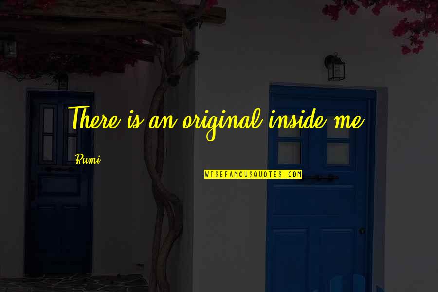 John Toland Quotes By Rumi: There is an original inside me.