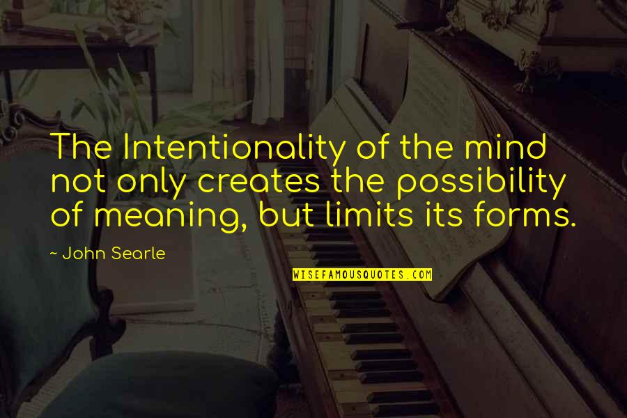 John Tortorella Funny Quotes By John Searle: The Intentionality of the mind not only creates