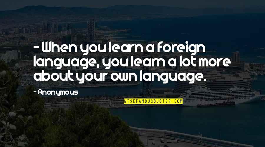 John Toussaint Quotes By Anonymous: - When you learn a foreign language, you