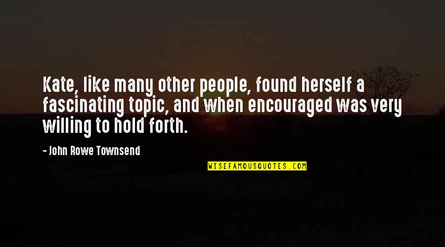 John Townsend Quotes By John Rowe Townsend: Kate, like many other people, found herself a