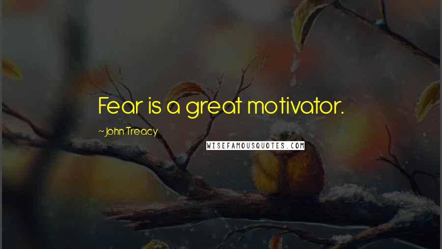 John Treacy quotes: Fear is a great motivator.