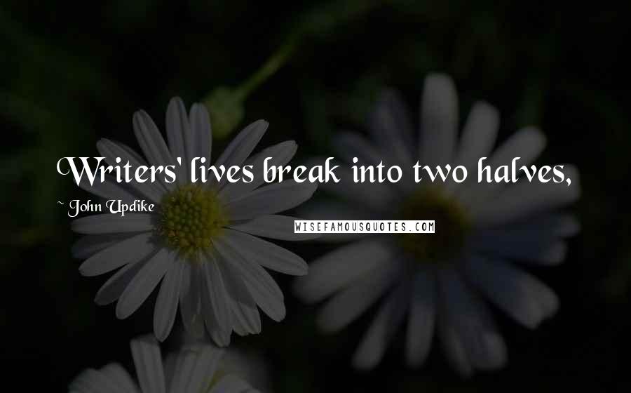 John Updike quotes: Writers' lives break into two halves,