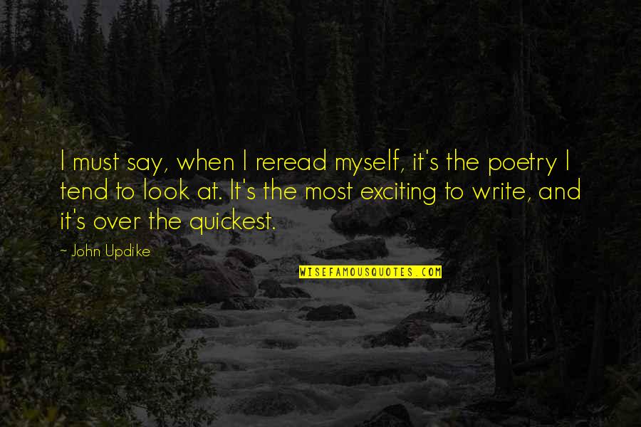 John Updike Quotes By John Updike: I must say, when I reread myself, it's