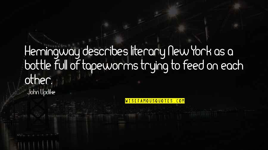 John Updike Quotes By John Updike: Hemingway describes literary New York as a bottle