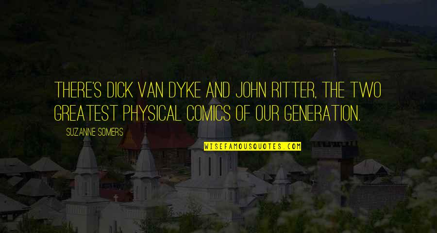 John Van Dyke Quotes By Suzanne Somers: There's Dick Van Dyke and John Ritter, the