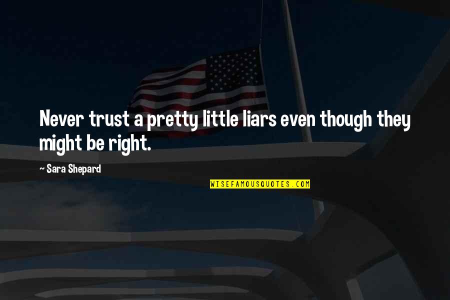 John Varley Quotes By Sara Shepard: Never trust a pretty little liars even though