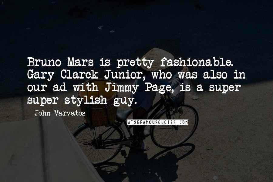 John Varvatos quotes: Bruno Mars is pretty fashionable. Gary Clarck Junior, who was also in our ad with Jimmy Page, is a super super stylish guy. John Varvatos quotes: Bruno Mars is pretty fashionable. Gary Clarck Junior, who was also in our ad with Jimmy Page, is a super super stylish guy.