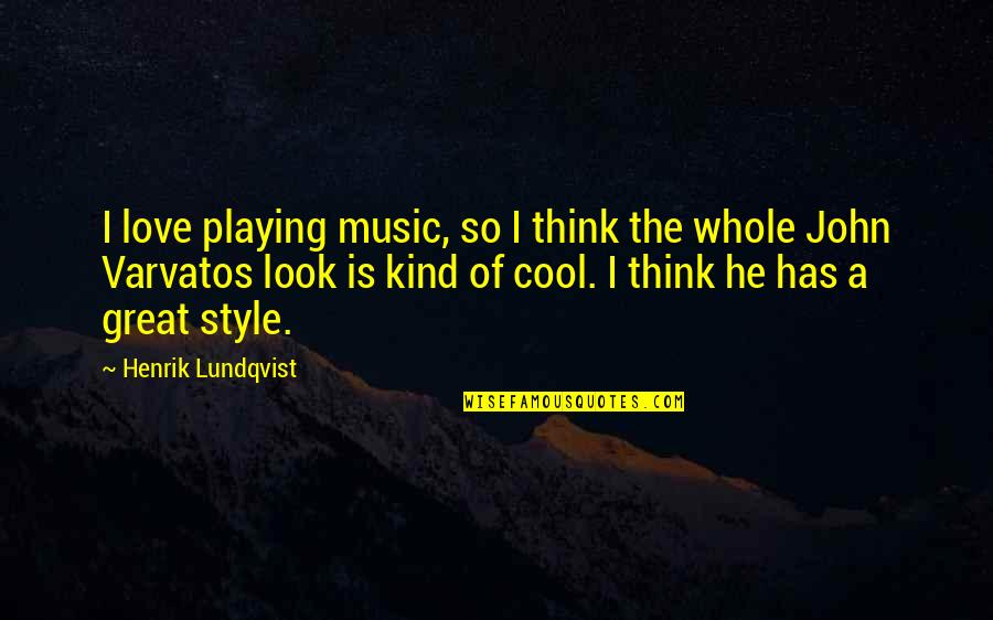 John Varvatos Quotes By Henrik Lundqvist: I love playing music, so I think the John Varvatos Quotes By Henrik Lundqvist: I love playing music, so I think the