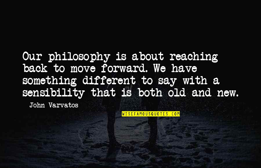 John Varvatos Quotes By John Varvatos: Our philosophy is about reaching back to move John Varvatos Quotes By John Varvatos: Our philosophy is about reaching back to move