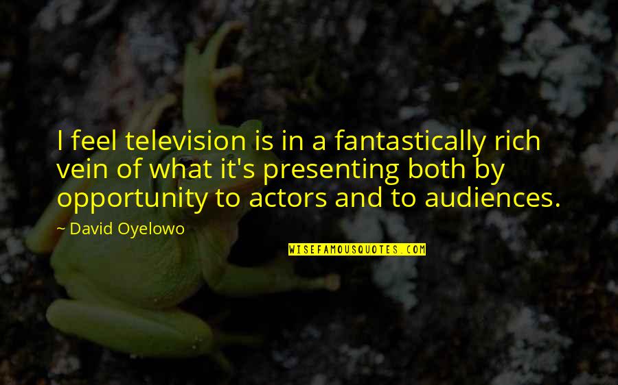 John Vesey Quotes By David Oyelowo: I feel television is in a fantastically rich John Vesey Quotes By David Oyelowo: I feel television is in a fantastically rich