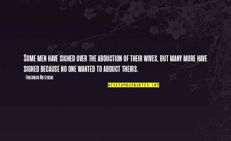 John Vesey Quotes By Friedrich Nietzsche: Some men have sighed over the abduction of John Vesey Quotes By Friedrich Nietzsche: Some men have sighed over the abduction of
