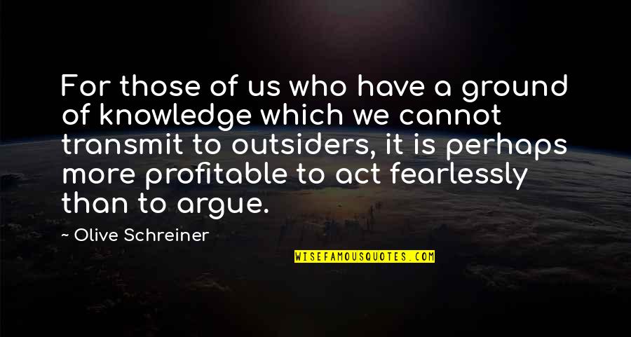 John Vesey Quotes By Olive Schreiner: For those of us who have a ground John Vesey Quotes By Olive Schreiner: For those of us who have a ground