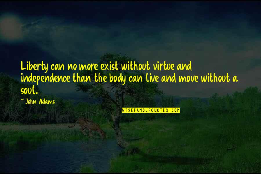 John Virtue Quotes By John Adams: Liberty can no more exist without virtue and