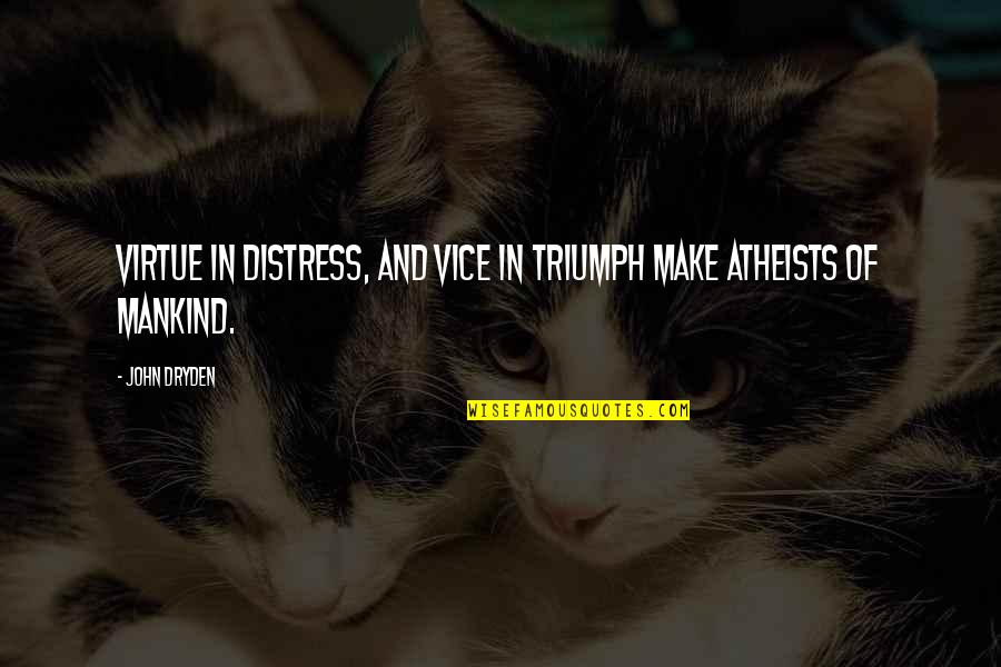 John Virtue Quotes By John Dryden: Virtue in distress, and vice in triumph make