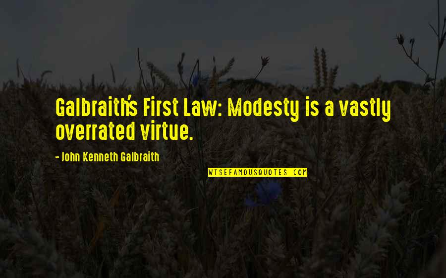 John Virtue Quotes By John Kenneth Galbraith: Galbraith's First Law: Modesty is a vastly overrated