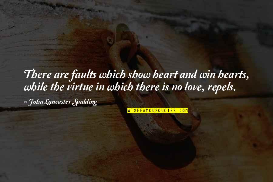 John Virtue Quotes By John Lancaster Spalding: There are faults which show heart and win