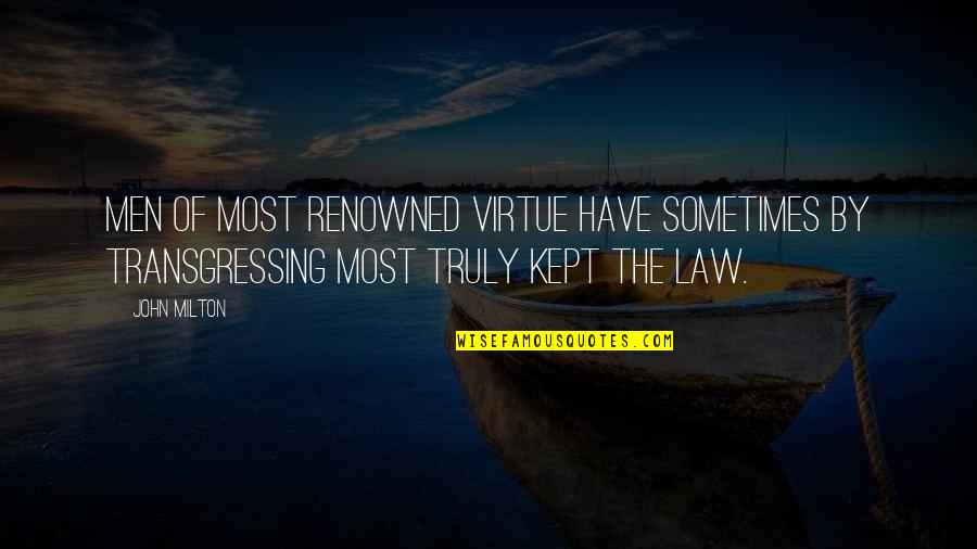 John Virtue Quotes By John Milton: Men of most renowned virtue have sometimes by