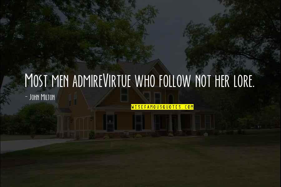 John Virtue Quotes By John Milton: Most men admireVirtue who follow not her lore.
