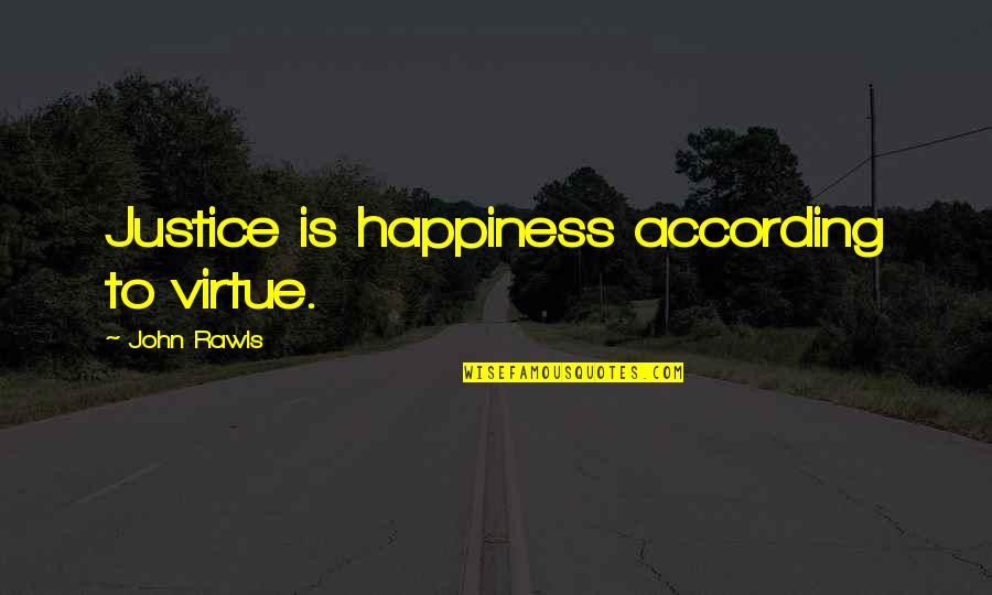 John Virtue Quotes By John Rawls: Justice is happiness according to virtue.