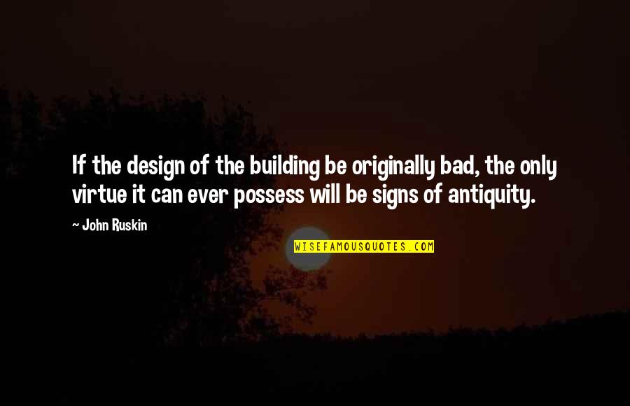 John Virtue Quotes By John Ruskin: If the design of the building be originally