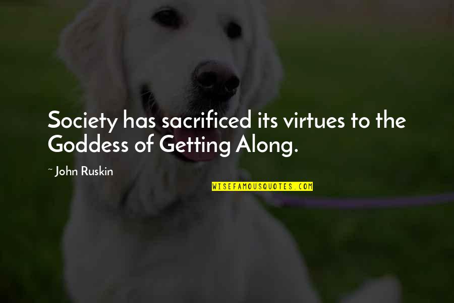 John Virtue Quotes By John Ruskin: Society has sacrificed its virtues to the Goddess