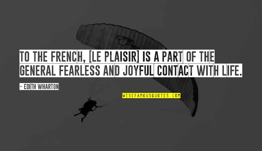 John Von Achen Quotes By Edith Wharton: To the French, [le plaisir] is a part