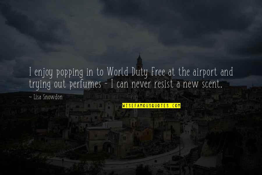 John Von Achen Quotes By Lisa Snowdon: I enjoy popping in to World Duty Free John Von Achen Quotes By Lisa Snowdon: I enjoy popping in to World Duty Free
