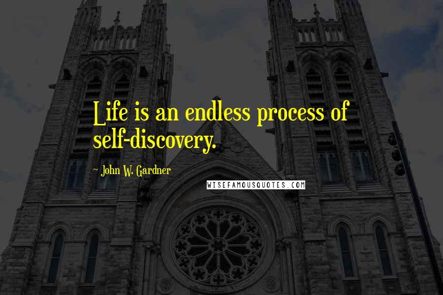 John W. Gardner quotes: Life is an endless process of self-discovery.