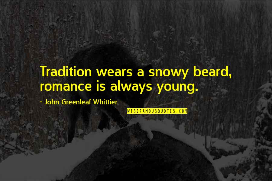 John W Young Quotes By John Greenleaf Whittier: Tradition wears a snowy beard, romance is always
