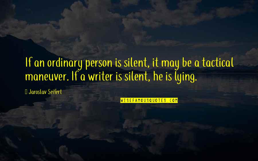 John Waite Quotes By Jaroslav Seifert: If an ordinary person is silent, it may