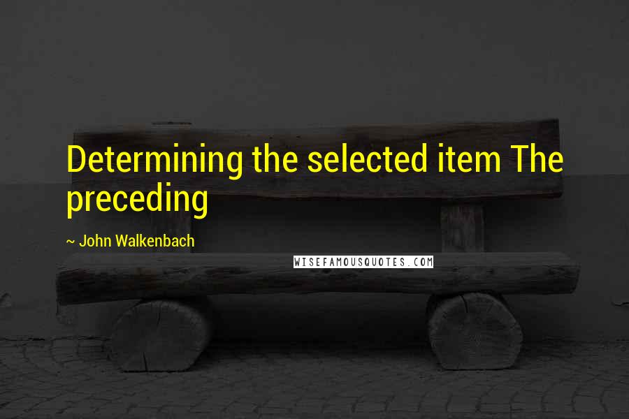John Walkenbach quotes: Determining the selected item The preceding