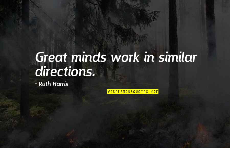 John Washington Carver Quotes By Ruth Harris: Great minds work in similar directions.