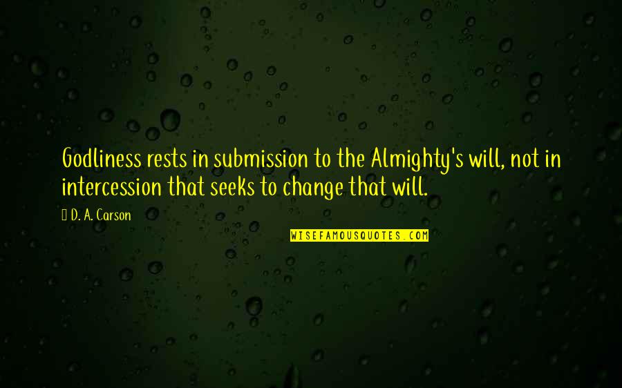 John Waters Movie Quotes By D. A. Carson: Godliness rests in submission to the Almighty's will,