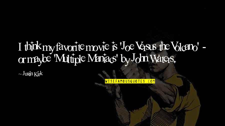 John Waters Movie Quotes By Justin Kirk: I think my favorite movie is 'Joe Versus