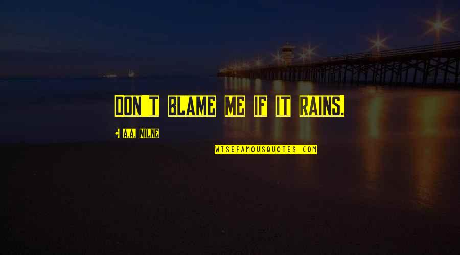 John Waters Pink Flamingo Quotes By A.A. Milne: Don't blame me if it rains. John Waters Pink Flamingo Quotes By A.A. Milne: Don't blame me if it rains.