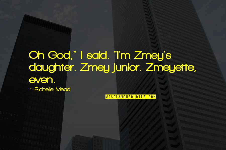 John Waters Pink Flamingos Quotes By Richelle Mead: Oh God," I said. "I'm Zmey's daughter. Zmey