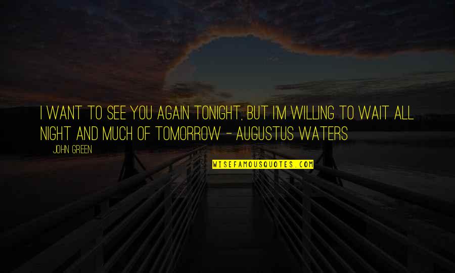 John Waters Quotes By John Green: I want to see you again tonight, but