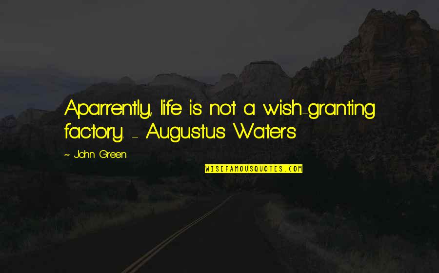 John Waters Quotes By John Green: Aparrently, life is not a wish-granting factory. -