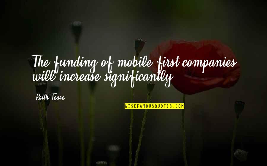 John Wayne 5 Rules Quotes By Keith Teare: The funding of mobile first companies will increase