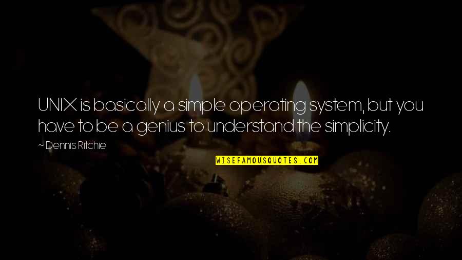 John Wayne Birthday Quotes By Dennis Ritchie: UNIX is basically a simple operating system, but